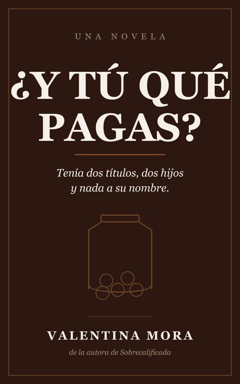 Portada de la novela ¿Y tú qué pagas?, de Valentina Mora